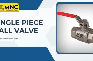 Single Piece Ball Valve Manufacturers in Ahmedabad, India – MNC VALVES
