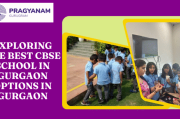 Exploring the best CBSE school in gurgaon Options in Gurgaon